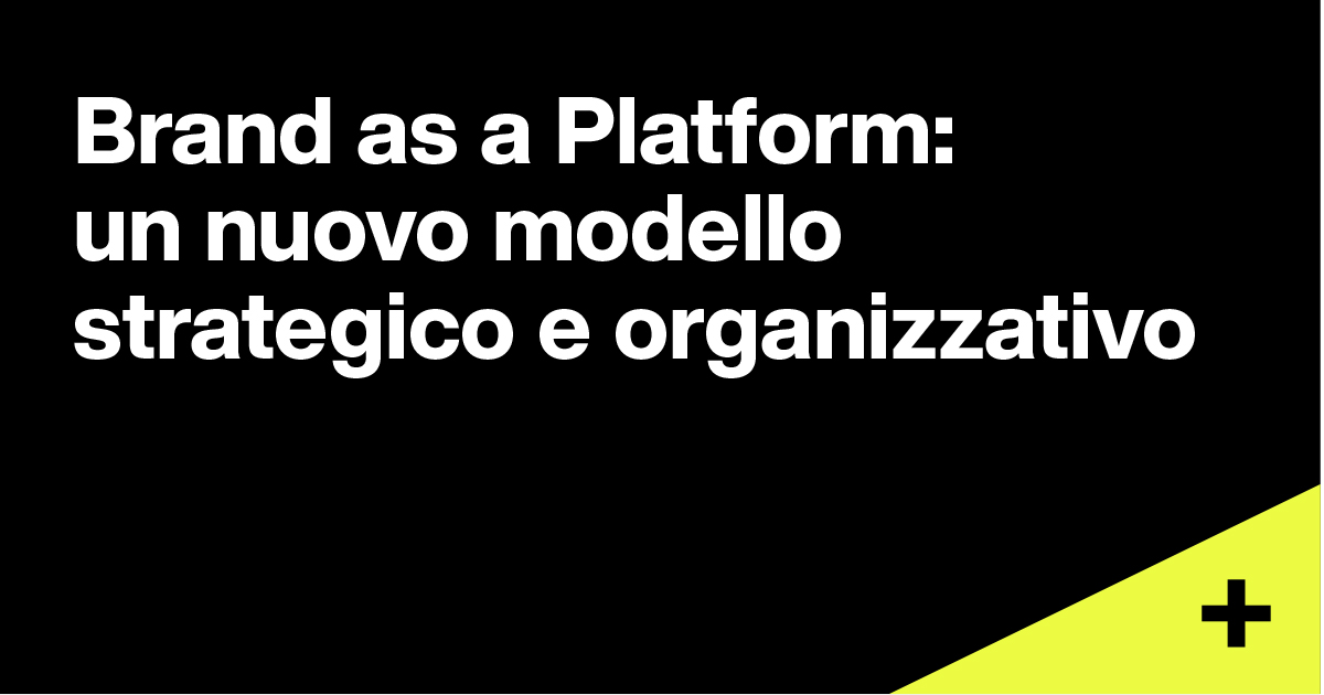 Brand as a Platform: un nuovo modello strategico e organizzativo