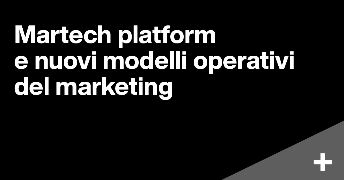 Martech platform e nuovi modelli operativi del marketing