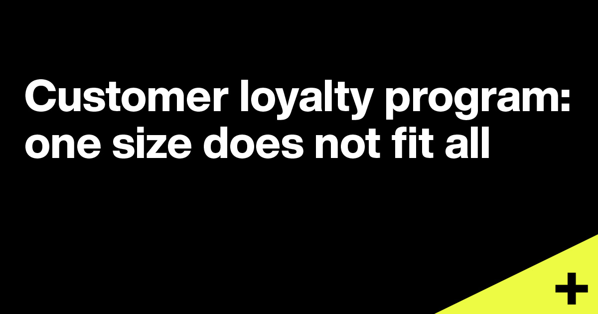 Customer loyalty program: one size does not fit all